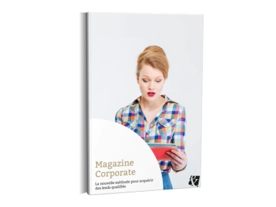 Le Magazine Corporate : nouvelle méthode pour acquérir des leads qualifiés